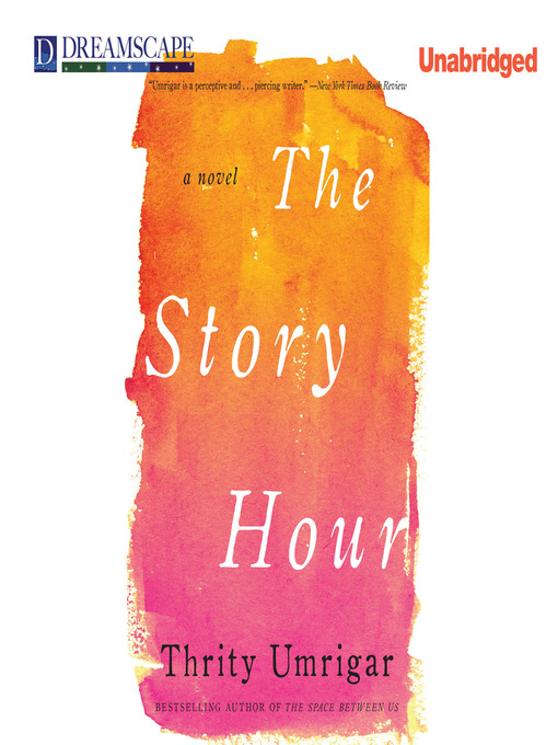 Title details for The Story Hour by Thrity Umrigar - Wait list
